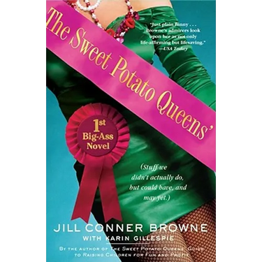 The Sweet Potato Queens' First Big-Ass Novel: Stuff We Didn't Actually Do, But Could Have, and May Yet