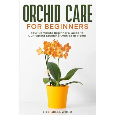 Orchid Care for Beginners: Your Complete Beginner's Guide to Cultivating Stunning Orchids at Home