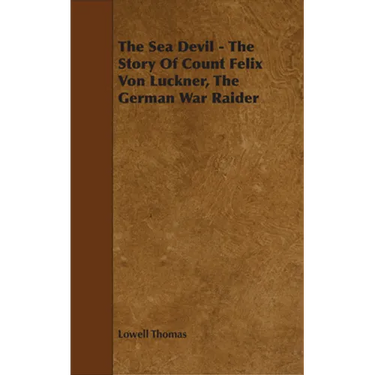 The Sea Devil - The Story Of Count Felix Von Luckner, The German War Raider