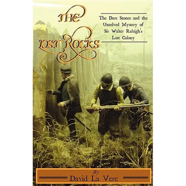 The Lost Rocks: The Dare Stones and the Unsolved Mystery of Sir Walter Raleigh's Lost Colony