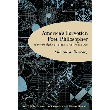 America's Forgotten Poet-Philosopher: The Thought of John Elof Boodin in His Time and Ours