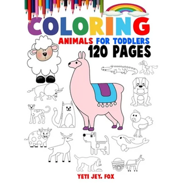Coloring Animals For Toddlers: Unique animal coloring book for 2-3-4-5-6-7-8-9 and 10 year olds
