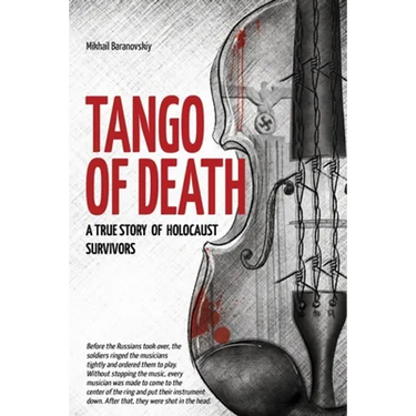 Tango of Death. A True Story of Holocaust Survivors: Historical Book for Adults and Teens