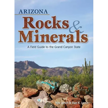 Arizona Rocks & Minerals: A Field Guide to the Grand Canyon State