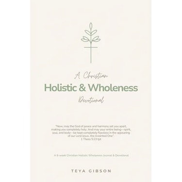 A Christian Holistic & Wholeness Devotional: A 6-week Christian Holistic Wholeness Journal & Devotional