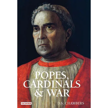Popes, Cardinals and War: The Military Church in Renaissance and Early Modern Europe