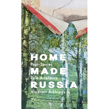 Home Made Russia: Post-Soviet Folk Artefacts