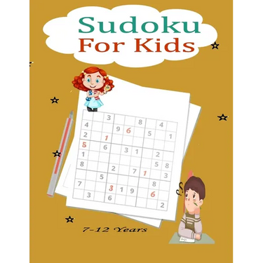 Sudoku For Kids 7-12 Years: Fun and Educational Sudoku Puzzles designed specifically for 7 to 12-year-old kids while improving their memories and