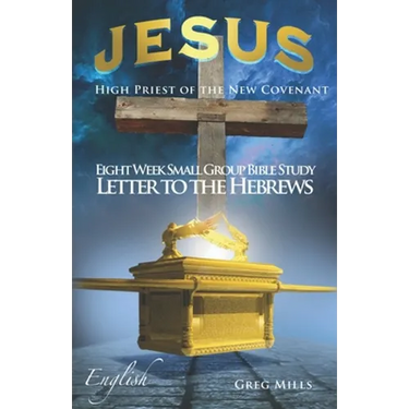 Jesus High Priest of the New Covenant: Letter to the Hebrews verse by verse