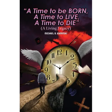 A Time to Be Born, a Time to Live, a Time to Die.: A Living Legacy