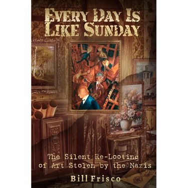 Every Day is Like Sunday: The Silent Re-Looting of Art Stolen by the Nazis
