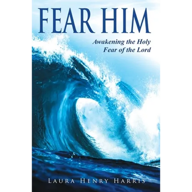 Fear Him: Awakening the Holy Fear of the Lord