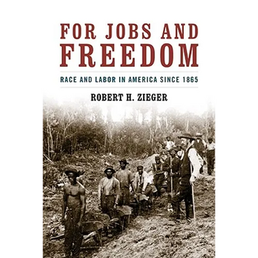 For Jobs and Freedom: Race and Labor in America Since 1865