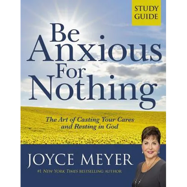 Be Anxious for Nothing: Study Guide: The Art of Casting Your Cares and Resting in God