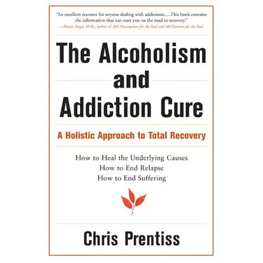 The Alcoholism and Addiction Cure: A Holistic Approach to Total Recovery