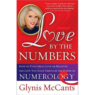 Love by the Numbers: How to Find Great Love or Reignite the Love You Have Through the Power of Numerology
