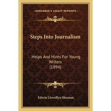 Steps Into Journalism: Helps And Hints For Young Writers (1894)