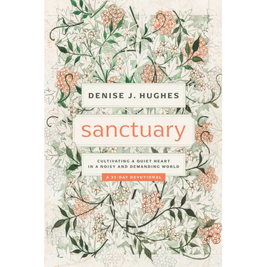 Sanctuary: Cultivating a Quiet Heart in a Noisy and Demanding World