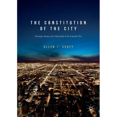 The Constitution of the City: Economy, Society, and Urbanization in the Capitalist Era