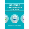 Science Experiments for Kids: Experiments at Home For Kids: Awesome Science Experiments