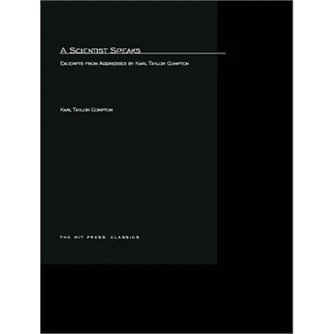 A Scientist Speaks: Excerpts from Addresses by Karl Taylor Compton