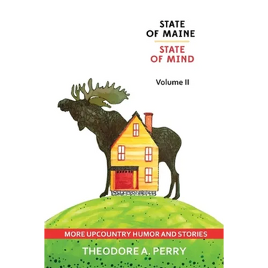 State of Maine, State of Mind Volume II: More Upcountry Humour and Stories: More Upcountry