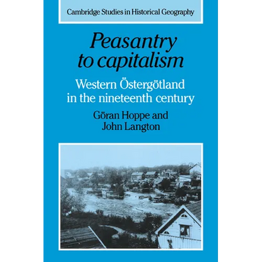 Peasantry to Capitalism: Western Ostergotland in the Nineteenth Century