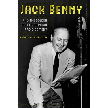 Jack Benny and the Golden Age of American Radio Comedy