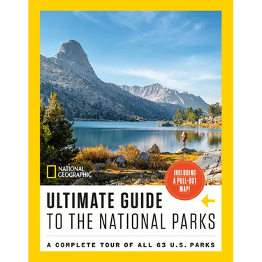 National Geographic Ultimate Guide to the National Parks: A Complete Tour of All 63 U.S. Parks