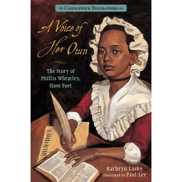 A Voice of Her Own: The Story of Phillis Wheatley, Slave Poet: Candlewick Biographies