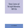 Thomas Cranmer and the English Reformation, 1489-1556