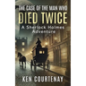 The Case of the Man Who Died Twice: A Sherlock Holmes Adventure