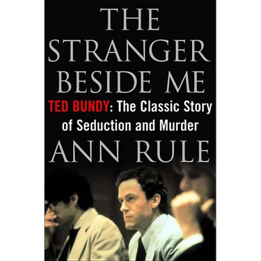 The Stranger Beside Me: Ted Bundy: The Classic Story of Seduction and Murder