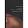 The Hair: Its Growth, Care, Diseases, and Treatment