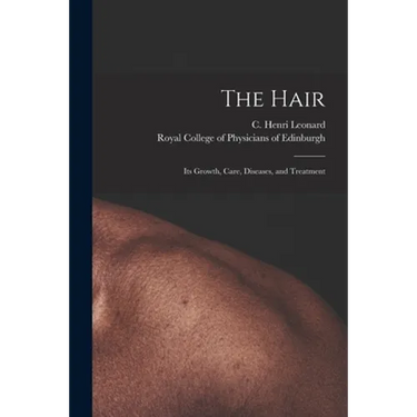 The Hair: Its Growth, Care, Diseases, and Treatment