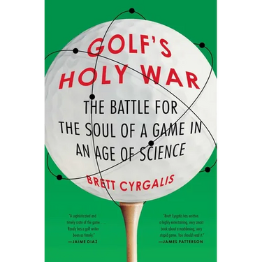 Golf's Holy War: The Battle for the Soul of a Game in an Age of Science