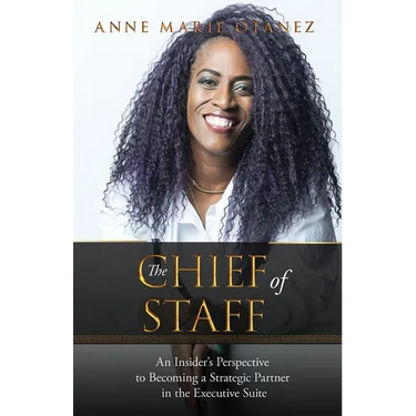 The Chief of Staff: An Insider's Perspective to Becoming a Strategic Partner in the Executive Suite