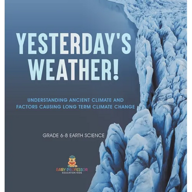 Yesterday's Weather! Understanding Ancient Climate and Factors Causing Long Term Climate Change Grade 6-8 Earth Science