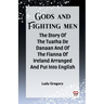 Gods And Fighting Men The Story Of The Tuatha De Danaan And Of The Fianna Of Ireland Arranged And Put Into English