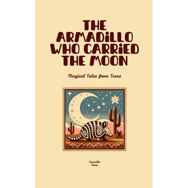 The Armadillo Who Carried the Moon: Magical Tales from Texas