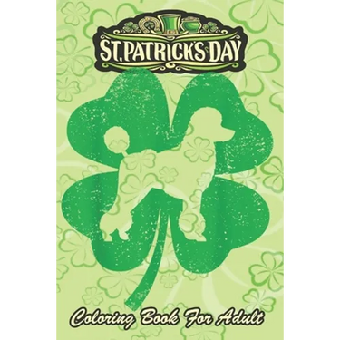 St Patricks Day Coloring Book For Adult: Irish Shamrock Leaf Poodle Dog An Adult Coloring Books St Patrick for Kids, Adults with Beautiful Irish Shamr