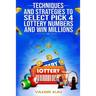 Techniques and Strategies to select Pick 4 Lottery Numbers and Win Millions: Learn how to select your Pick 4 Lottery winning numbers and start winning