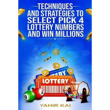Techniques and Strategies to select Pick 4 Lottery Numbers and Win Millions: Learn how to select your Pick 4 Lottery winning numbers and start winning