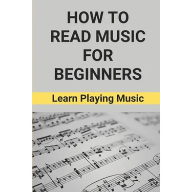 How To Read Music For Beginners: Learn Playing Music: How To Read Music Beginners