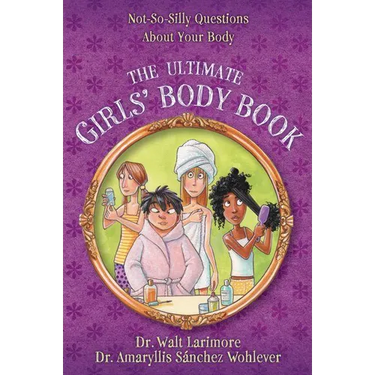 The Ultimate Girls' Body Book: Not-So-Silly Questions about Your Body