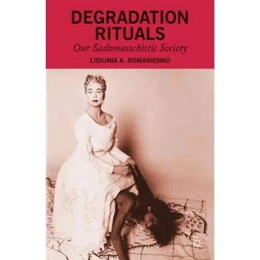 Degradation Rituals: Our Sadomasochistic Society
