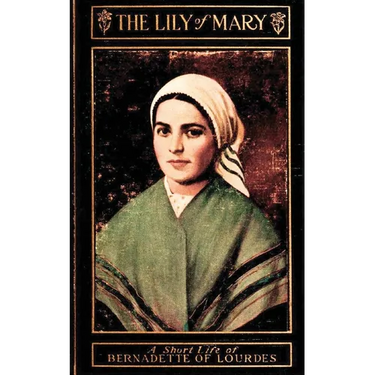 The Lily of Mary: Bernadette of Lourdes