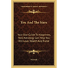 You And The Stars: Your Star Guide To Happiness, How Astrology Can Help You Win Love, Wealth And Fame