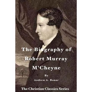 The Biography of Robert Murray M'Cheyne