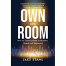 Own the Room: How to Communicate to Be Seen, Heard and Respected